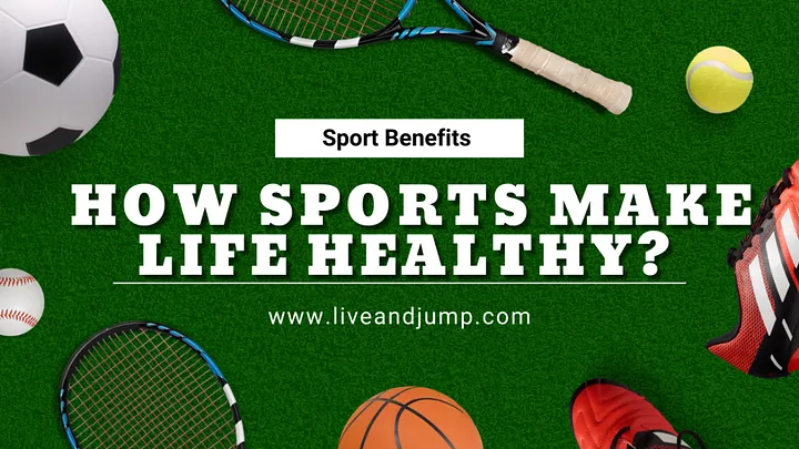 how sports make life healthy